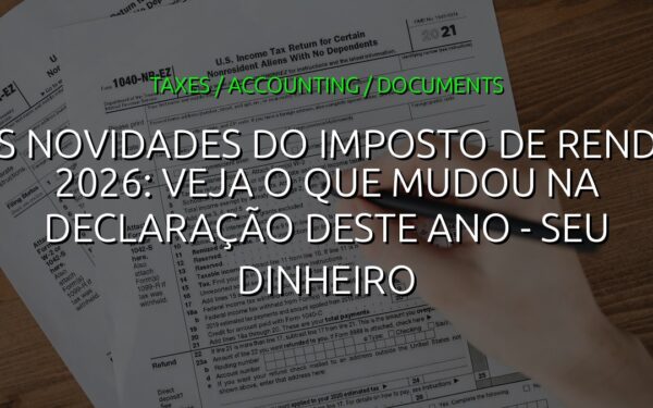 As novidades do imposto de renda 2026: veja o que mudou na declaração deste ano - Seu Dinheiro