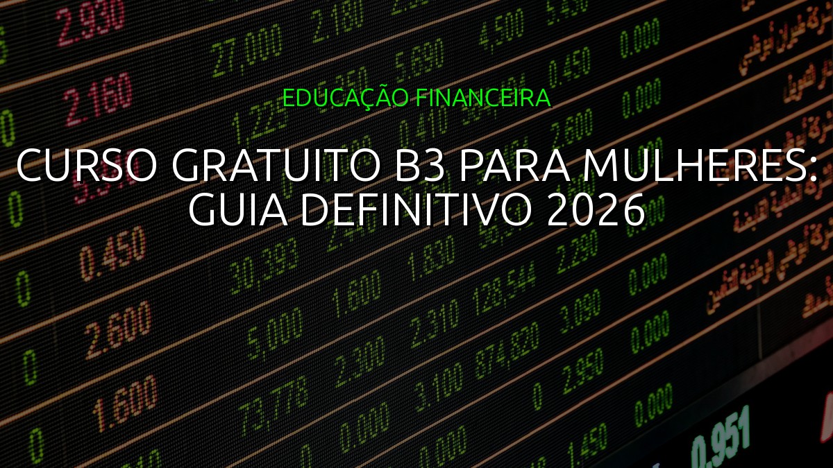 Curso Gratuito B3 para Mulheres: Guia Definitivo 2026