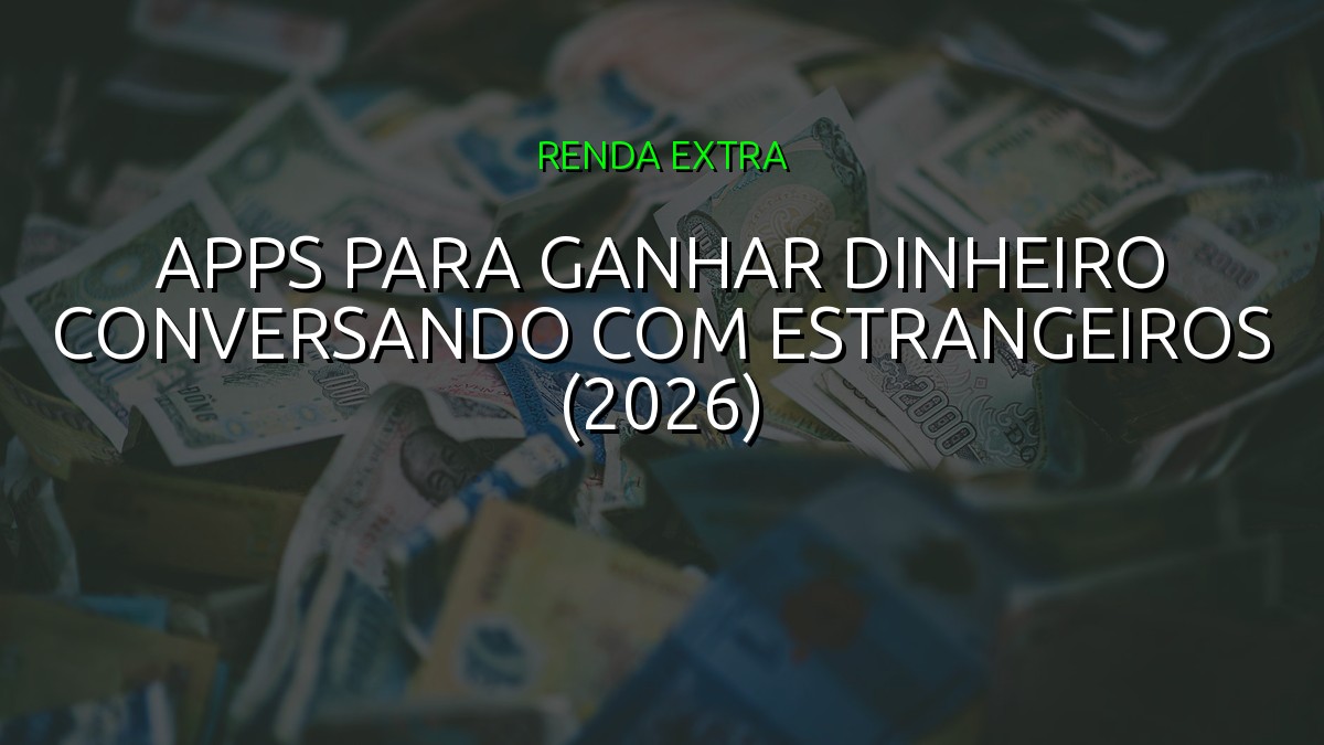 Apps para Ganhar Dinheiro Conversando com Estrangeiros (2026)