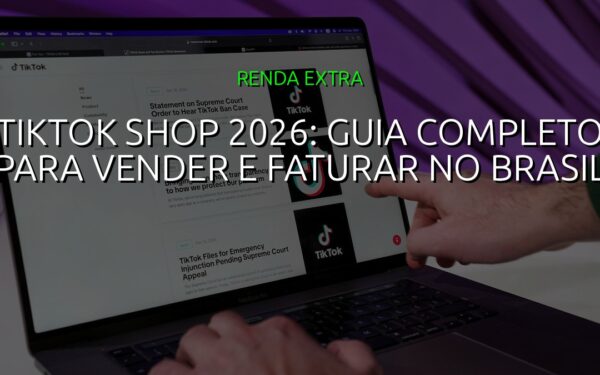 TikTok Shop 2026: Guia Completo para Vender e Faturar no Brasil