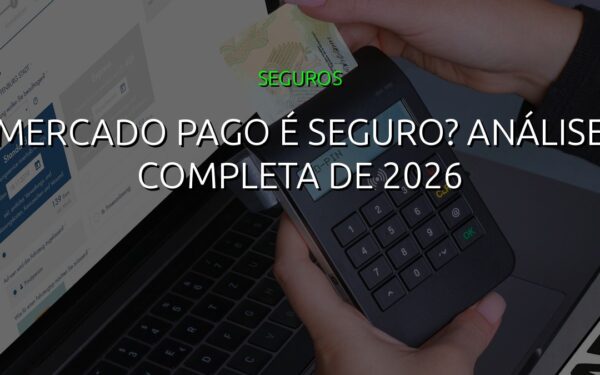 Mercado Pago é Seguro? Análise Completa de 2026