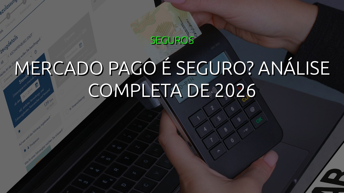 Mercado Pago é Seguro? Análise Completa de 2026