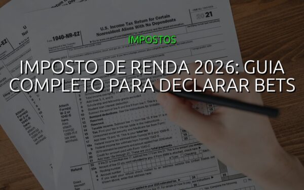 Imposto de Renda 2026: Guia Completo para Declarar Bets