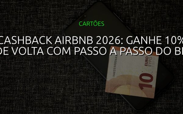 Cashback Airbnb 2026: Ganhe 10% de Volta com Passo a Passo do BB